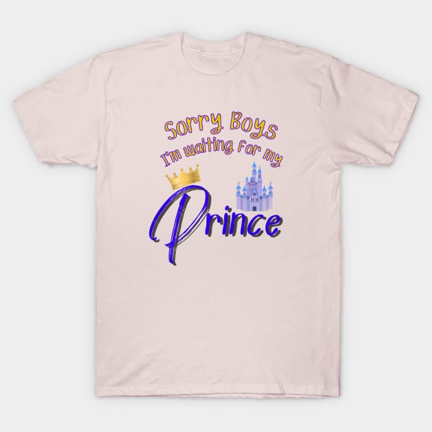 Sorry Boys I'm Waiting for my Prince T-Shirt by Smagnaferous